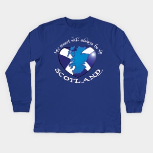 My Heart will always be in SCOTLAND! Kids Long Sleeve T-Shirt